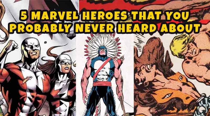 5 Marvel Heroes That You Probably Never Heard About.