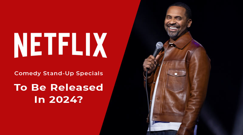 Netflix original comedy stand-up specials to be released in 2024.