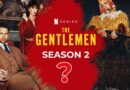 Will Netflix bring back ‘The Gentlemen’ for Season 2 or cancel it? 